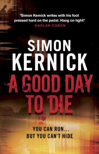 A Good Day to Die: (Dennis Milne: book 2): the gut-punch of a thriller from bestselling author Simon Kernick that you won’t be able put down (Dennis Milne, 2)